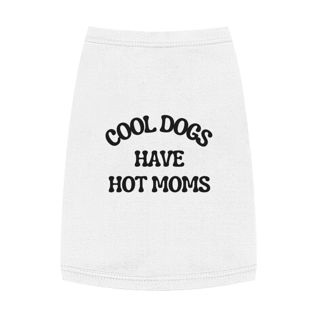 Cool Dogs Have Hot Moms Pet Tank Top — Funny Dog Shirt for Dog Moms