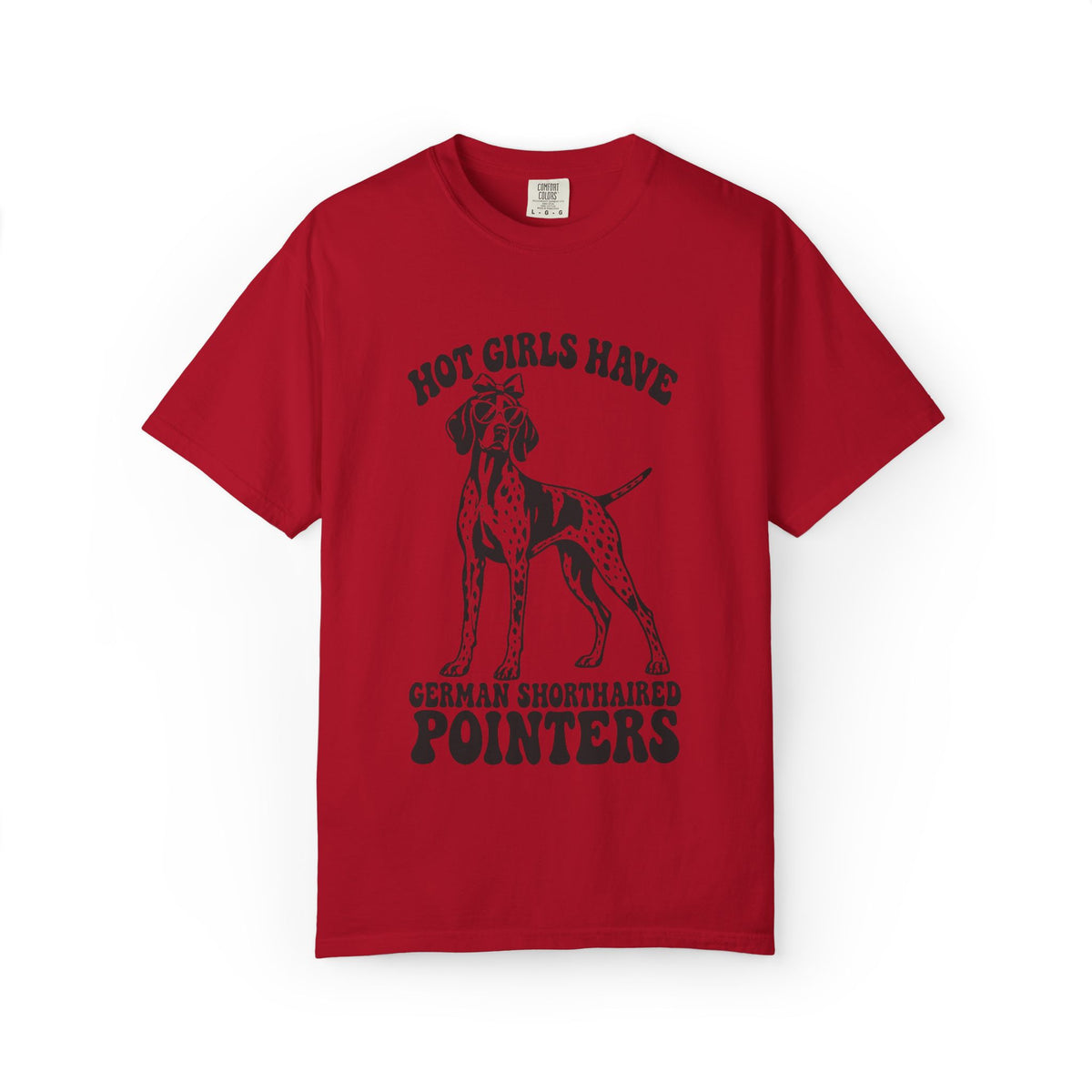 Hot Girls Have German Shorthaired Pointers T-Shirt