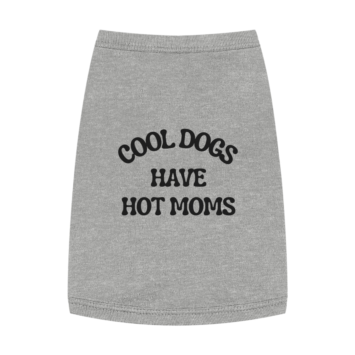 Cool Dogs Have Hot Moms Pet Tank Top — Funny Dog Shirt for Dog Moms