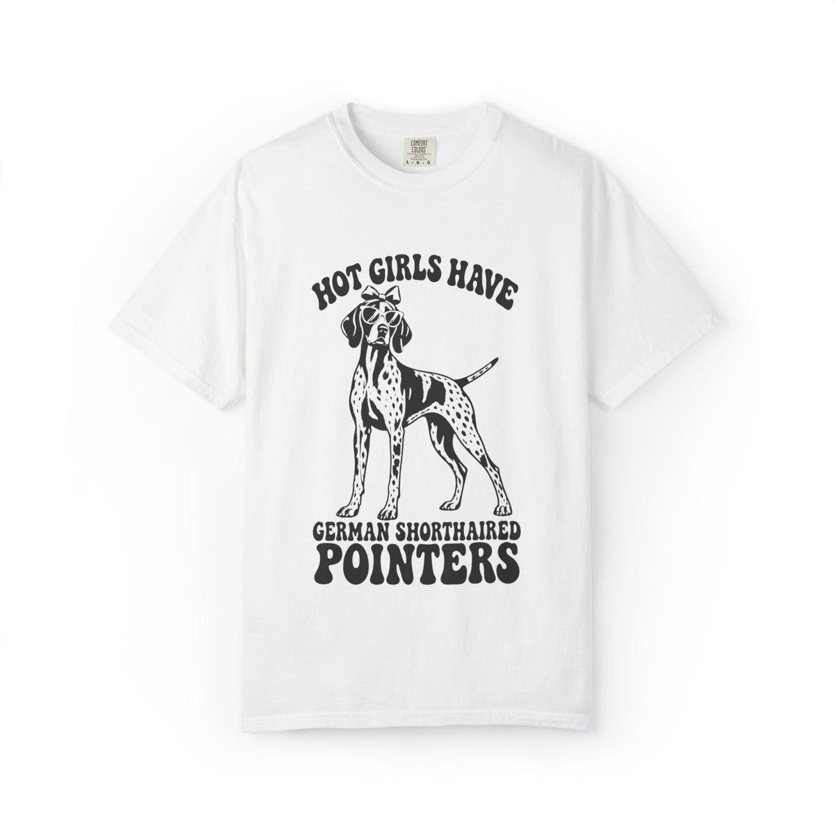 Hot Girls Have German Shorthaired Pointers T-Shirt