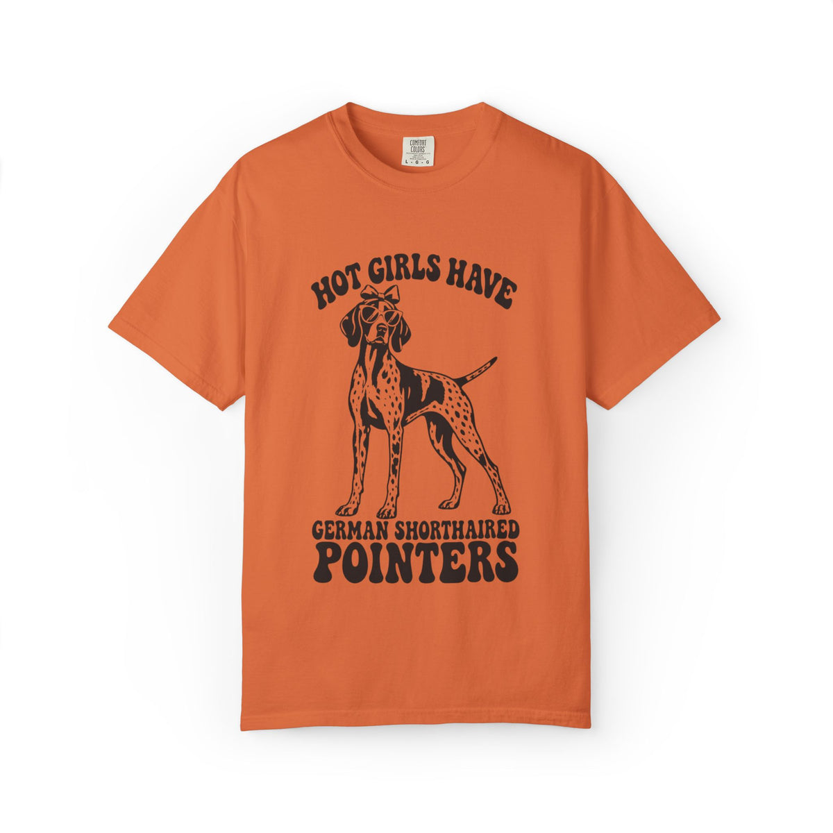 Hot Girls Have German Shorthaired Pointers T-Shirt