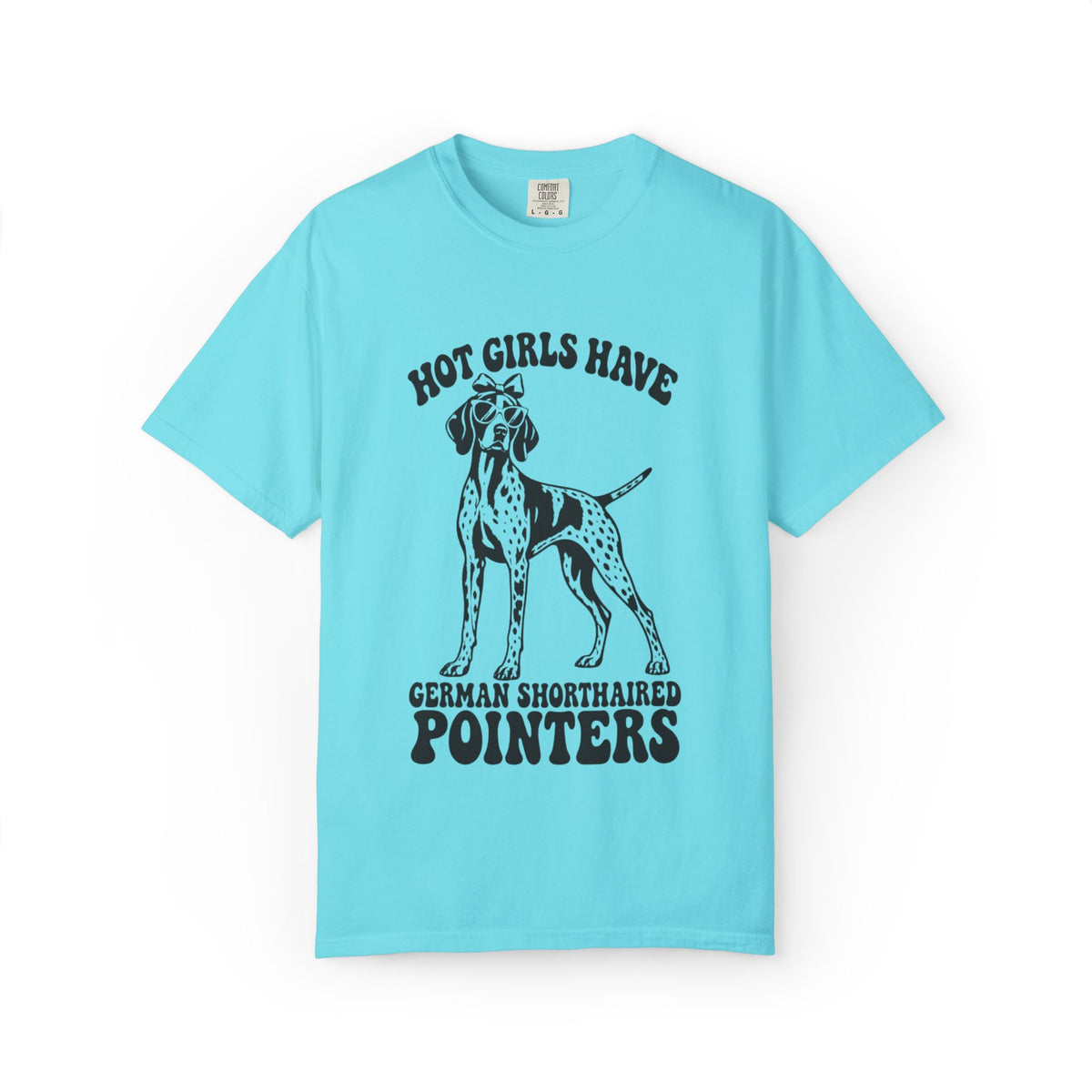Hot Girls Have German Shorthaired Pointers T-Shirt