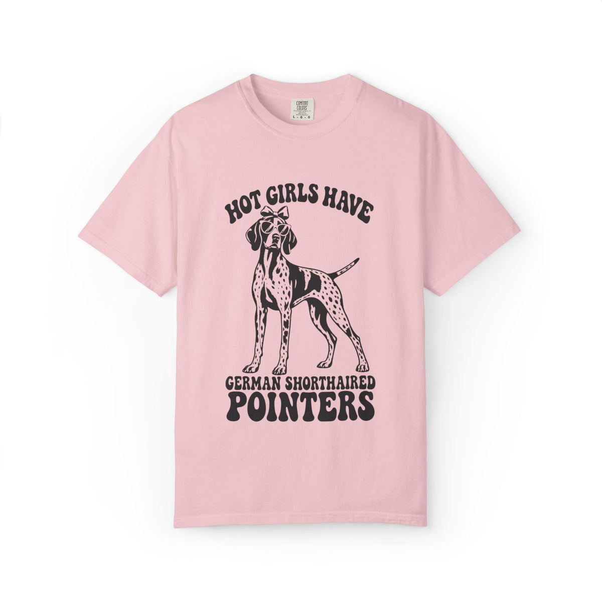 Hot Girls Have German Shorthaired Pointers T-Shirt